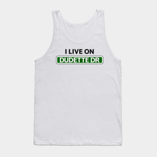 I live on Dudette Dr Tank Top